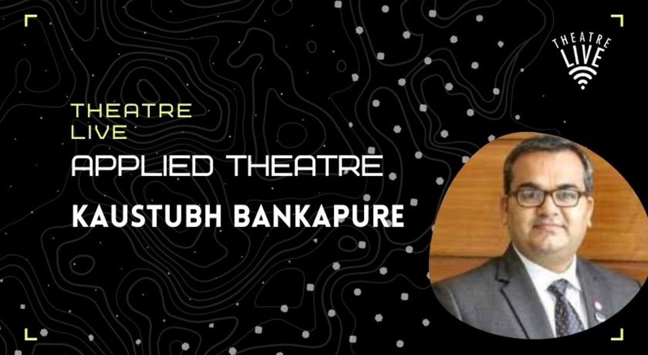 Applied Theatre - Kaustubh Bankapure