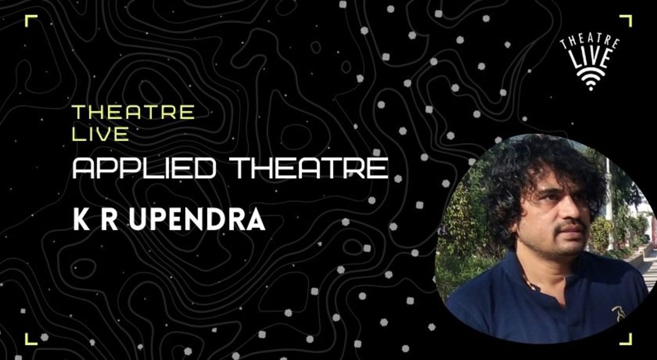 Applied Theatre - K R Upendra