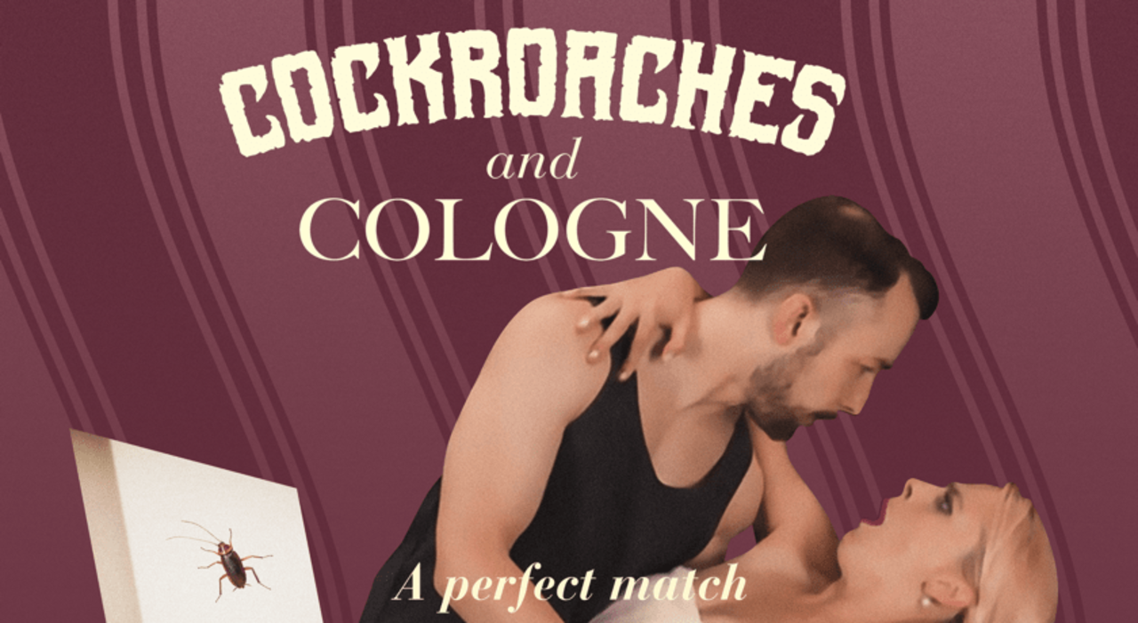 Cockroaches and Cologne | The Musical