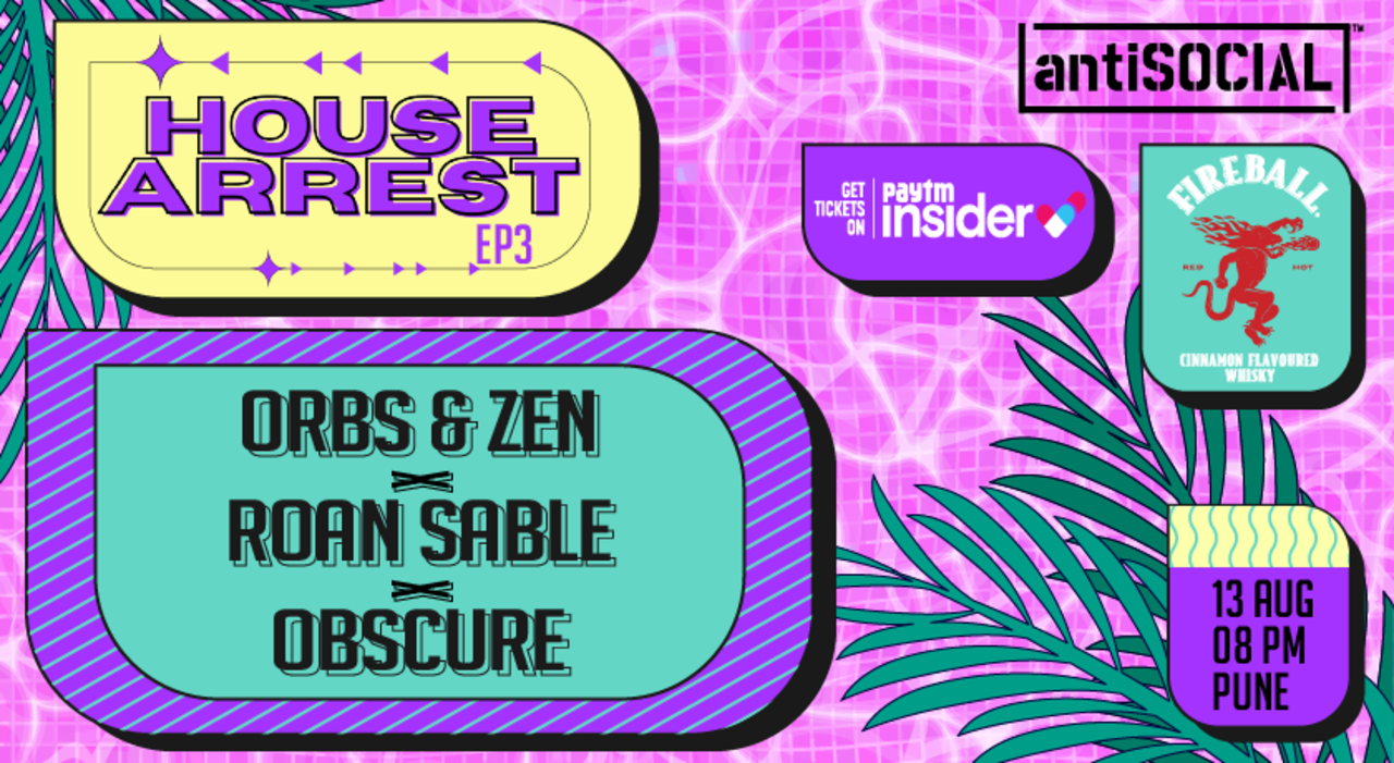 House Arrest #3 feat. Orbs & Zen x Roan Sable x Obscure | antiSOCIAL Pune