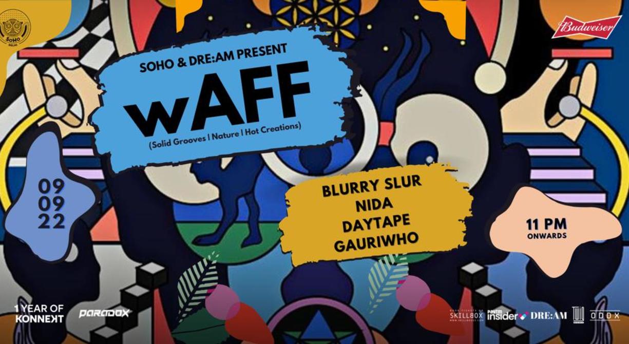 Soho & Dre:am Present wAFF, Blurry Slur, Nida, Daytaope & Gauriwho