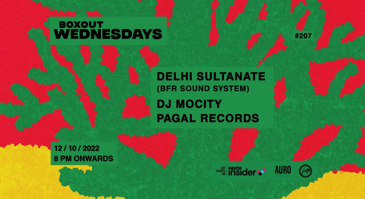 Boxout Wednesdays #207 with Delhi Sultanate (BFR Sound System), DJ MoCity, Pagal Records