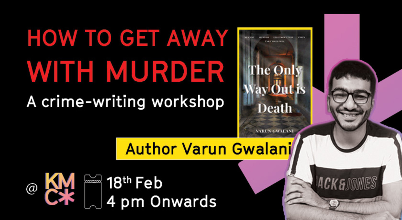 HOW TO GET AWAY WITH MURDER: A crime-writing workshop x KMC*