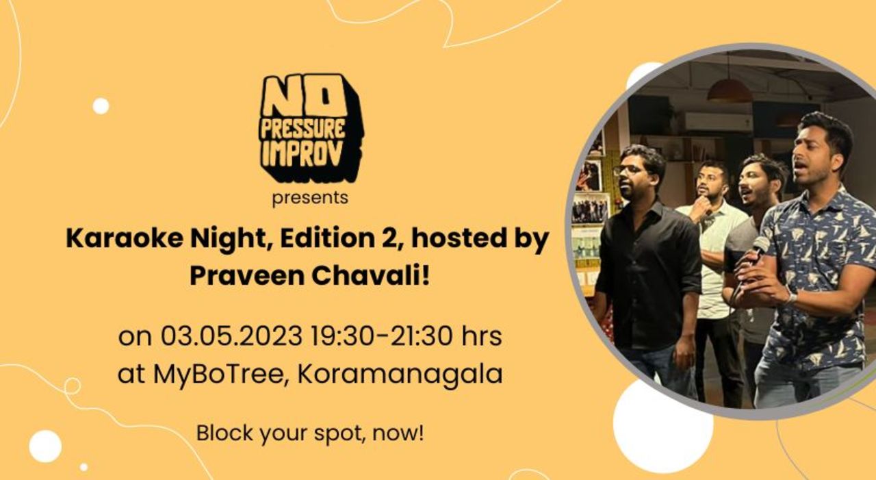 No Pressure Improv presents Karoke Night, Edition 2, hosted by Praveen Chavali!