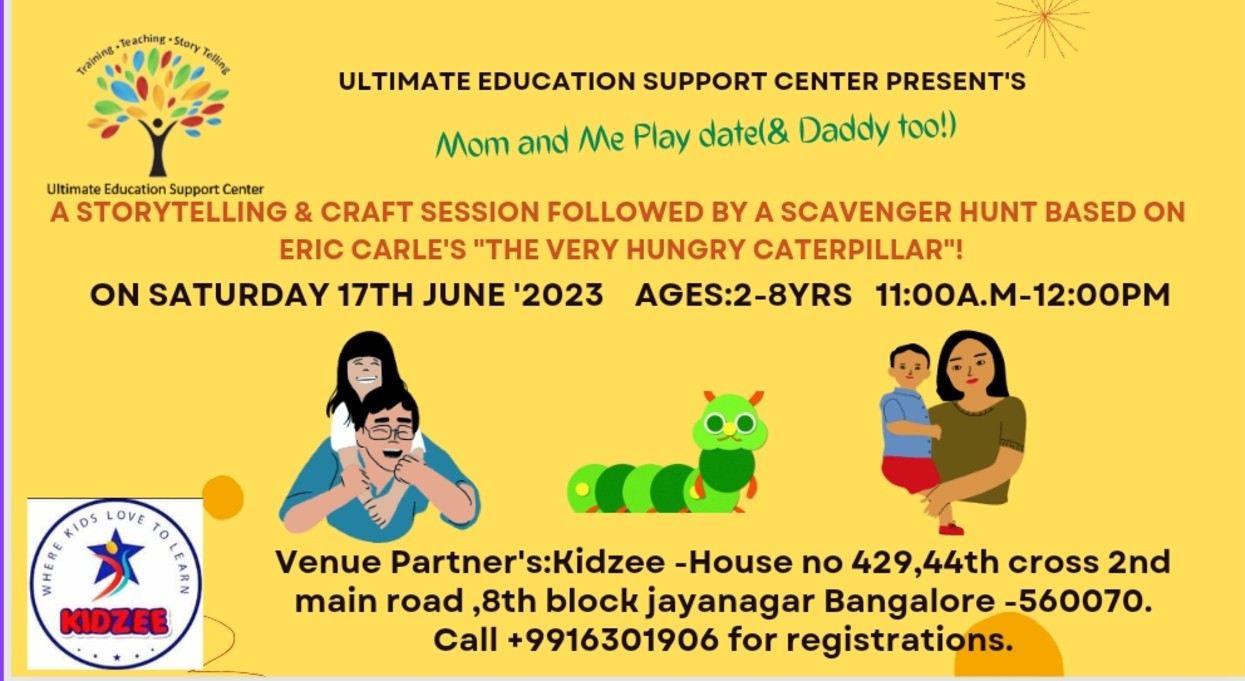 Ultimate Education Support Centre Present's Mom and Me Play date(& Daddy too!)* -A storytelling session followed by a scavenger hunt based on Eric Carle's "The Very Hungry Caterpillar"!