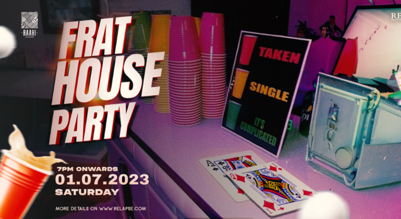FRAT HOUSE PARTY - UNLIMITED ALCHOL FOR 1499