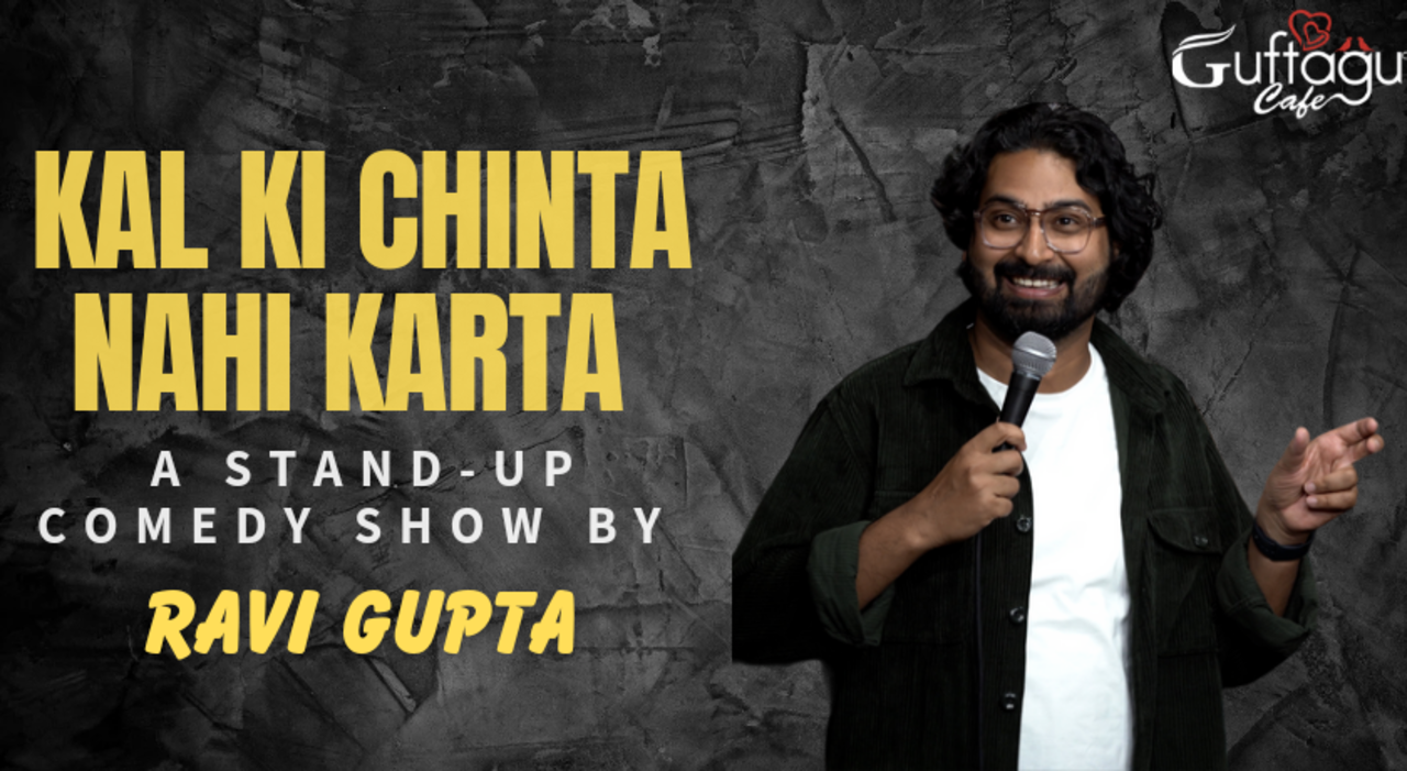 Kal Ki Chinta Nahi Karta ( A Stand-up Comedy Special by RAVI GUPTA)