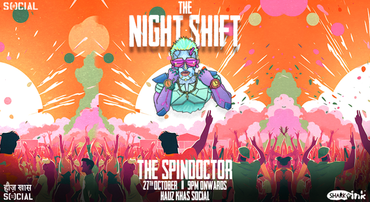 THE NIGHT SHIFT X SPINDOCTOR | HAUZ KHAS SOCIAL