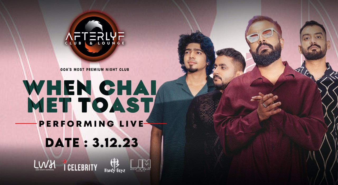 When Chai Met Toast LIVE | Afterlyf Club & Lounge - GOA