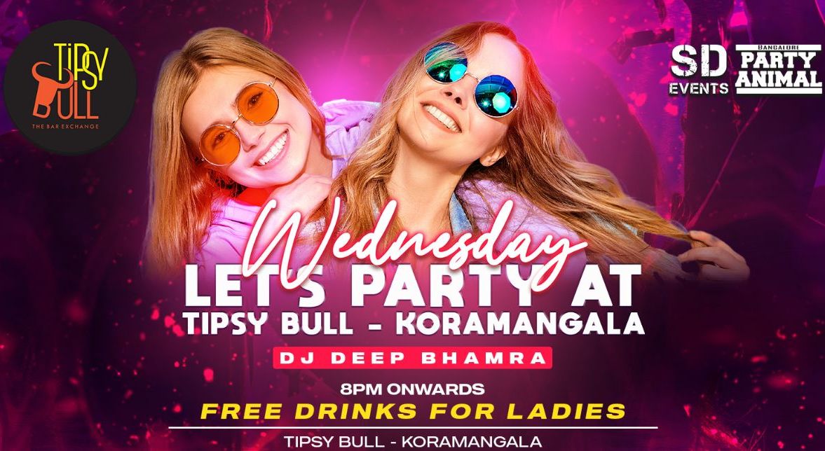 Wednesday Let's Party At: Tipsy Bull Koramangala