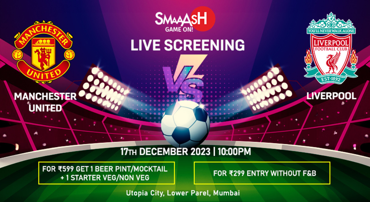 MANCHESTER UNITED vs LIVERPOOL LIVE SCREENING @ SMAAASH MUMBAI