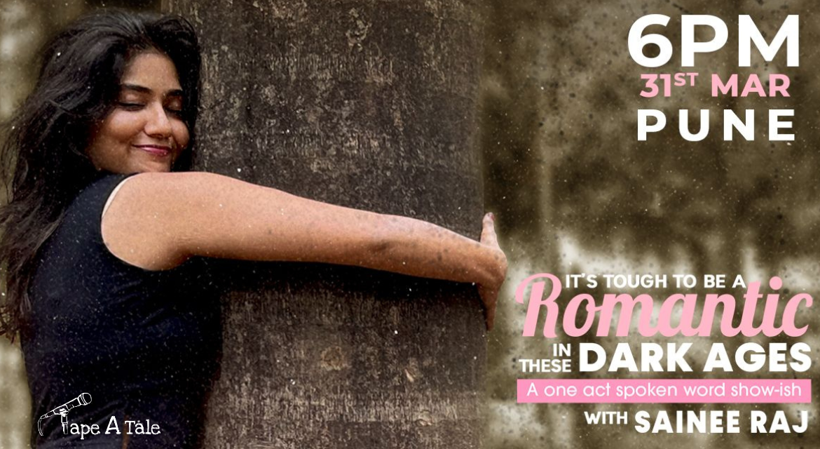 IT'S TOUGH TO BE A ROMANTIC IN THESE DARK AGES ft. Sainee Raj | PUNE