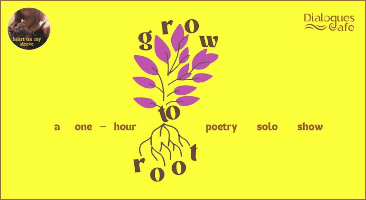 Grow to Root - Poetry Solo Show
