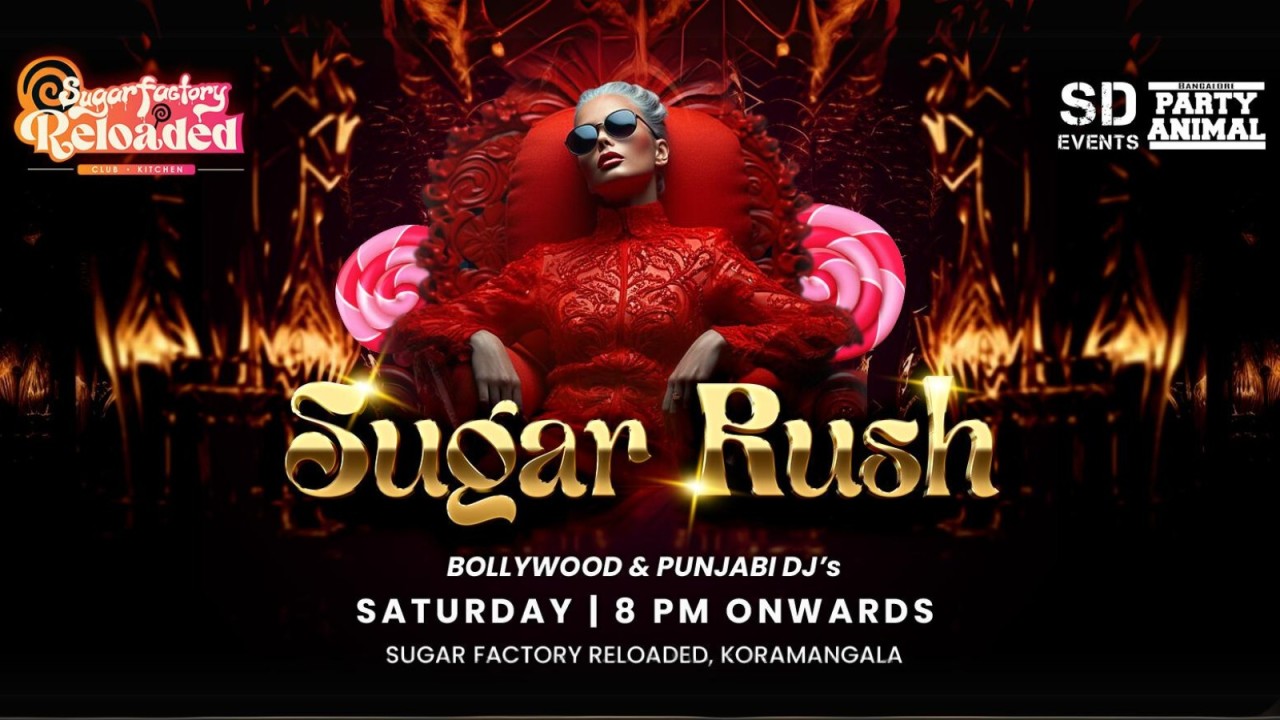 Saturday Let's Party At: Sugar Factory Reloaded (Kormangala)