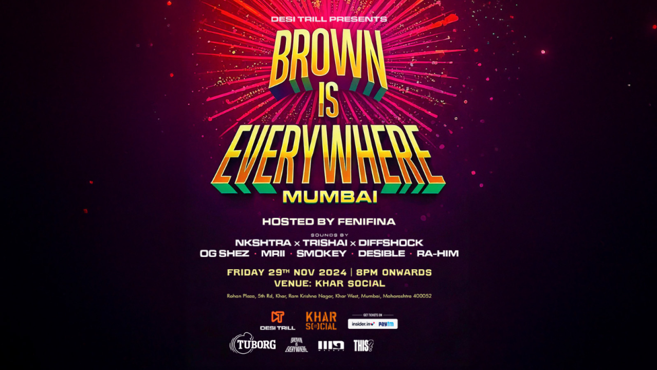 DESI TRILL presents Brown Is Everywhere - Mumbai Edition | 29th Nov | KHAR SOCIAL | IEHPL
