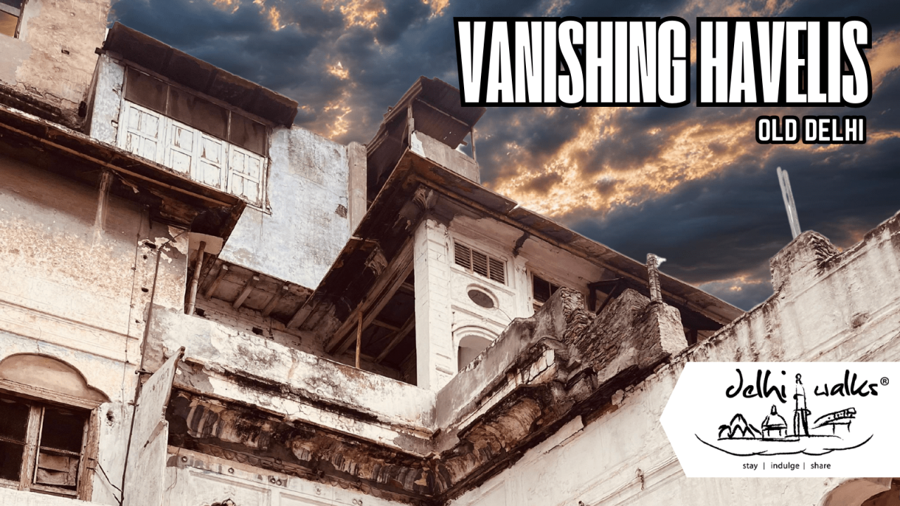 The Vanishing Havelis of Old Delhi
