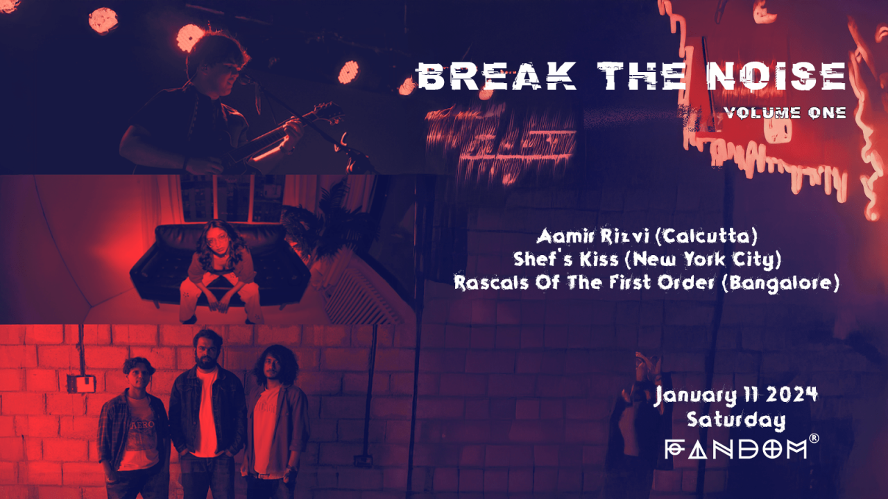 Break the Noise Vol.1 | ft. Shef’s Kiss, Rascals Of the First Order and Aamir Rizvi