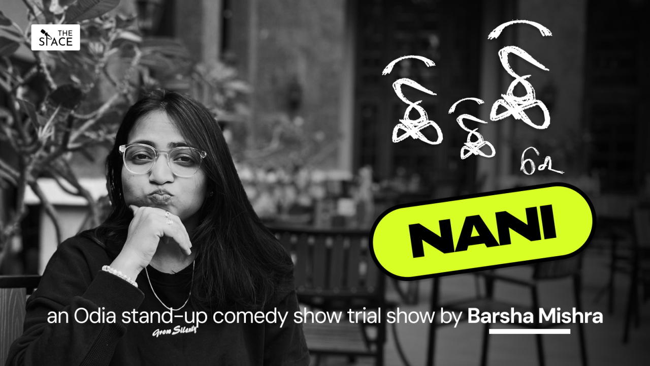 ଛି ଛି ଛି ରେ ନନୀ - An Odia Stand-Up Comedy Show Trial Show By Barsha Mishra