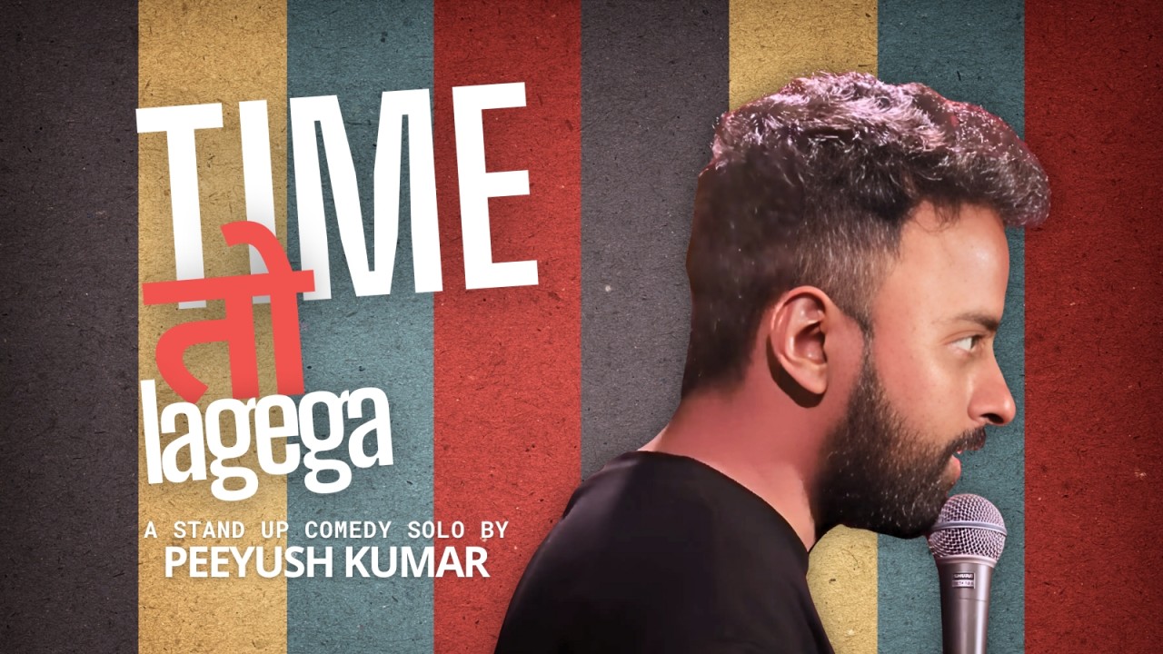 Time Toh Lagega - A Stand-Up Comedy Solo by Peeyush Kumar