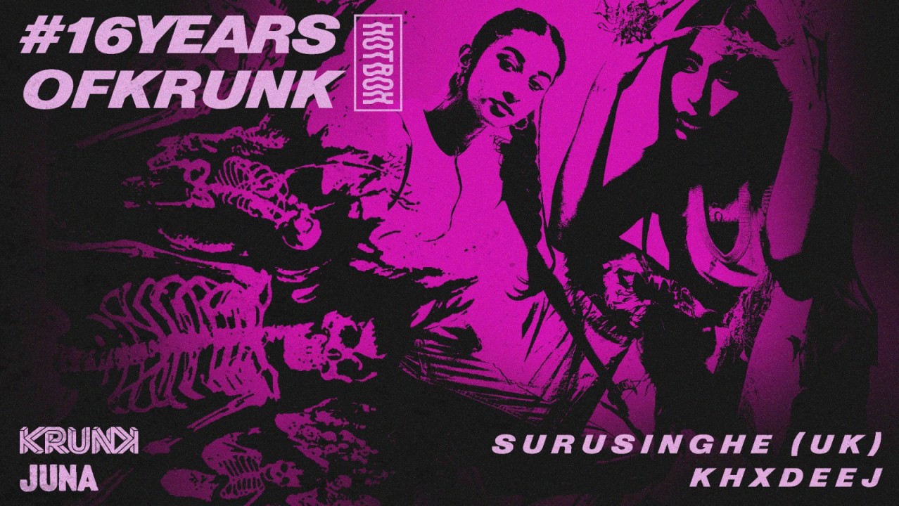 16 YEARS OF KRUNK x HOTBOX ft. SURUSINGHE (UK) & KHXDEEJ