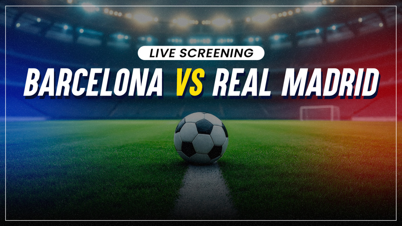 Screening of El Clasico - Barcelona vs Real Madrid