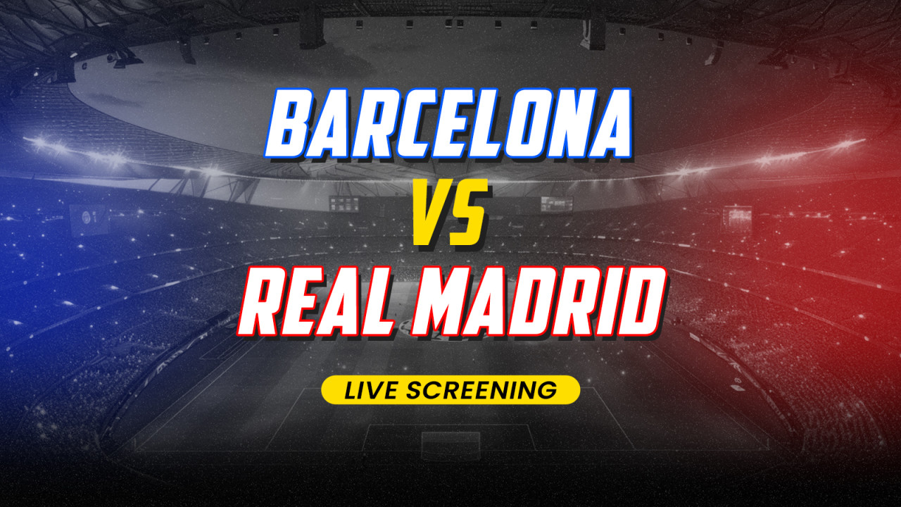 Screening of El Clasico - Barcelona vs Real Madrid