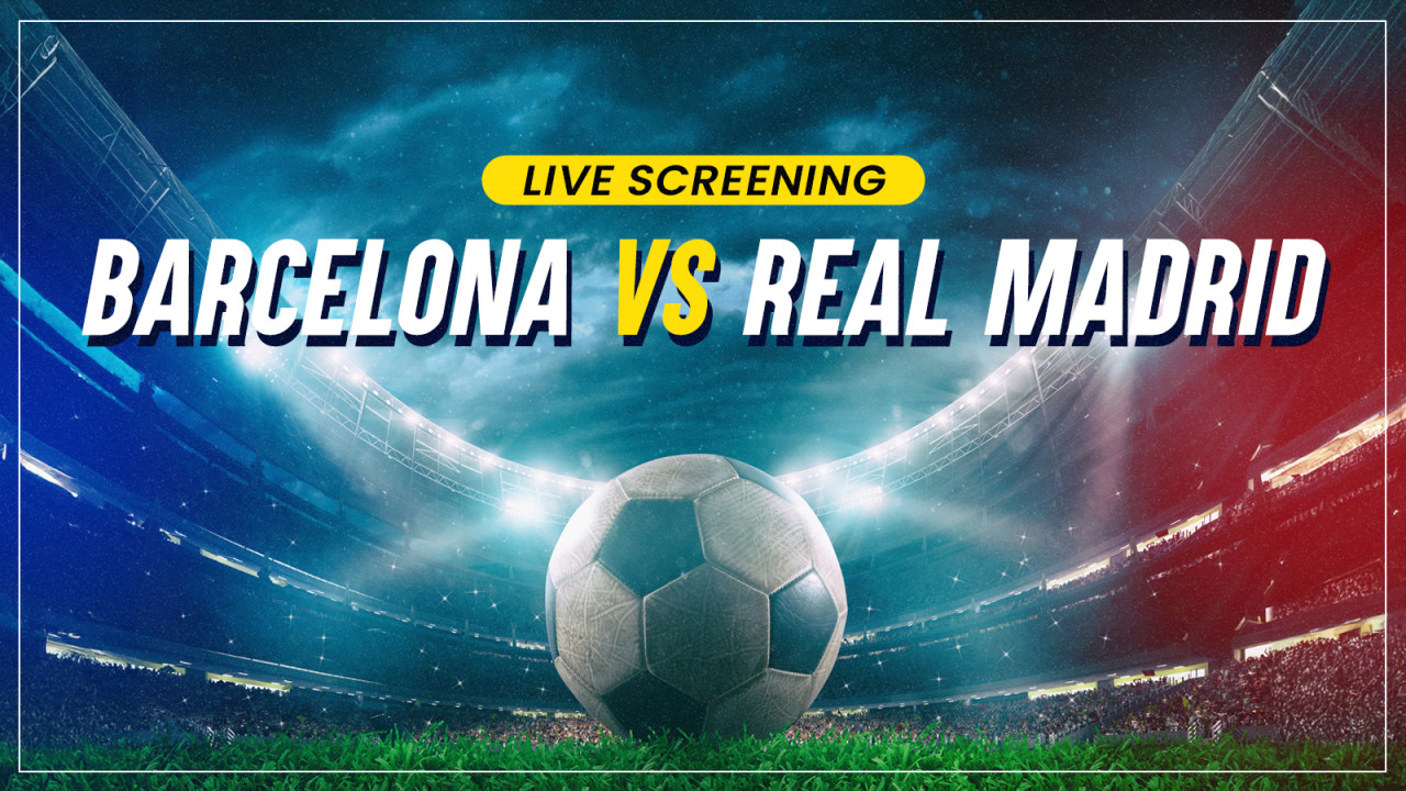 Screening of Barcelona vs Real Madrid