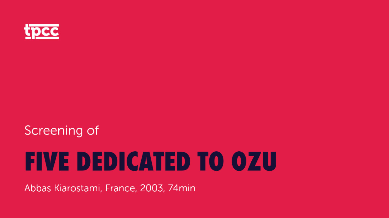 Screening of Five Dedicated to Ozu 2003 with TPCC