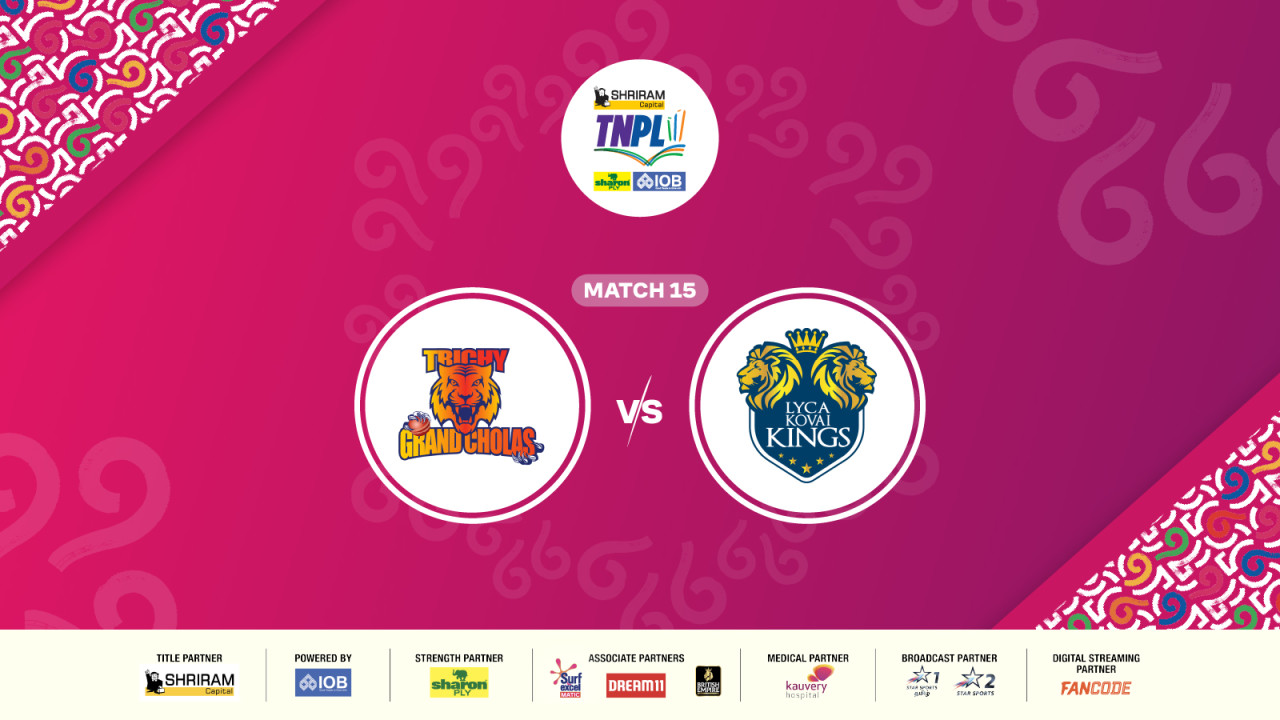 Shriram Capital TNPL 2025 - Trichy Grand Cholas vs Lyca Kovai Kings