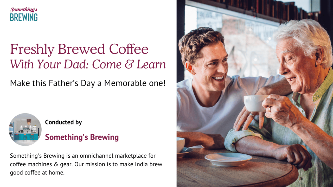 Freshly Brewed Coffee with Your Dad: Father's Day Special