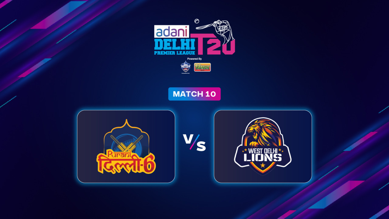 DPL 2025: Purani Dilli-6 vs West Delhi Lions