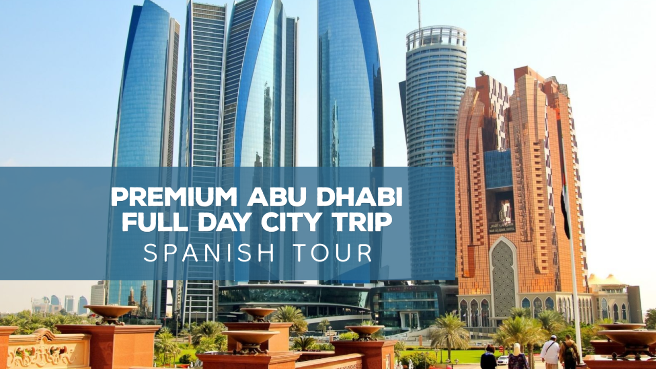 Premium Abu Dhabi Full Day City Trip from Dubai - Shared Spanish Tour