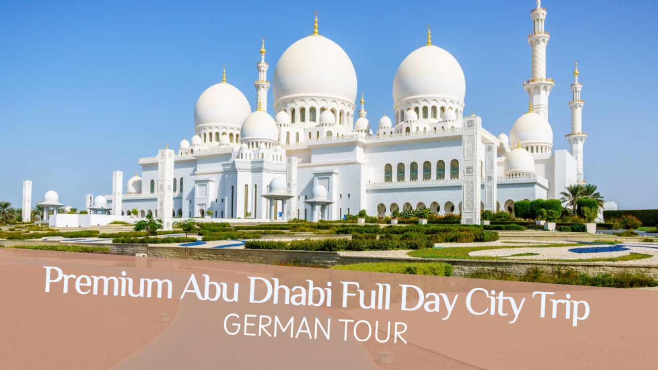 Premium Abu Dhabi Full Day City Trip from Dubai - Shared German Tour 