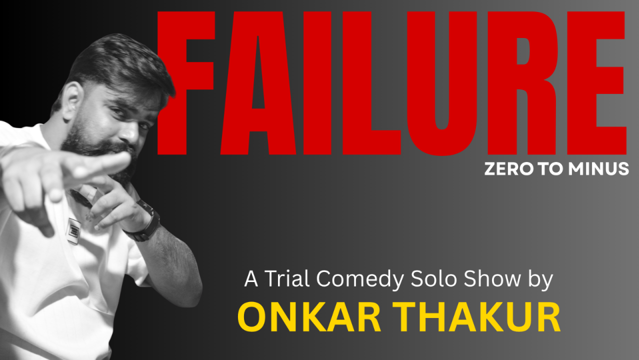 Failure: A Trial Stand-Up Solo by Onkar Thakur