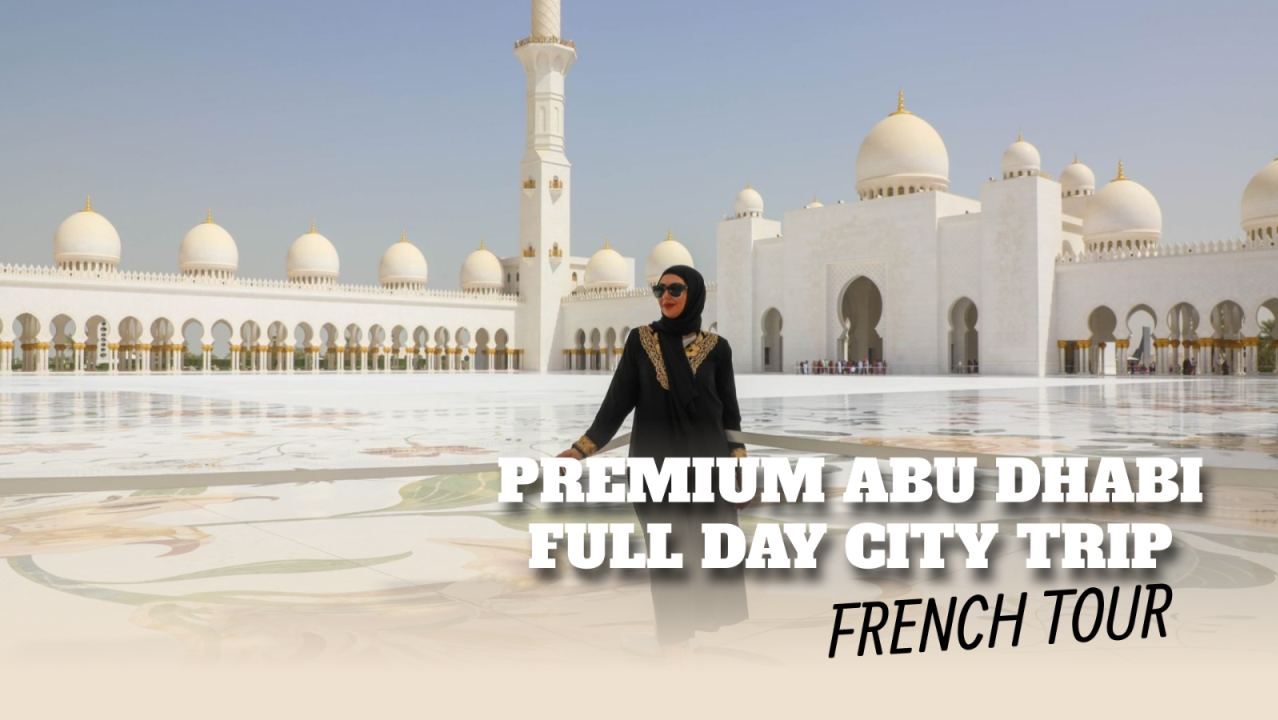 Premium Abu Dhabi Full Day City Trip from Dubai - Shared French Tour