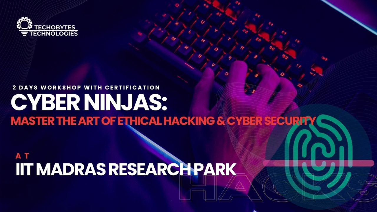 Cyber Ninjas: Ethical Hacking & Cyber Security | 2 Days Workshop | IIT Madras Research Park