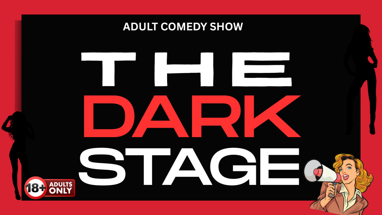 The Dark Stage - An Adult Comedy Show