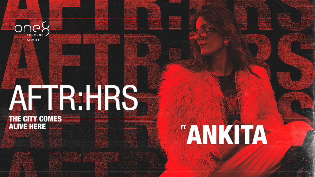 AFTR:HRS ft.Ankita | one8 Commune M3M IFC