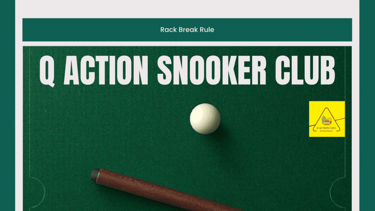 Q Action Snooker Club - Rack Break Rule