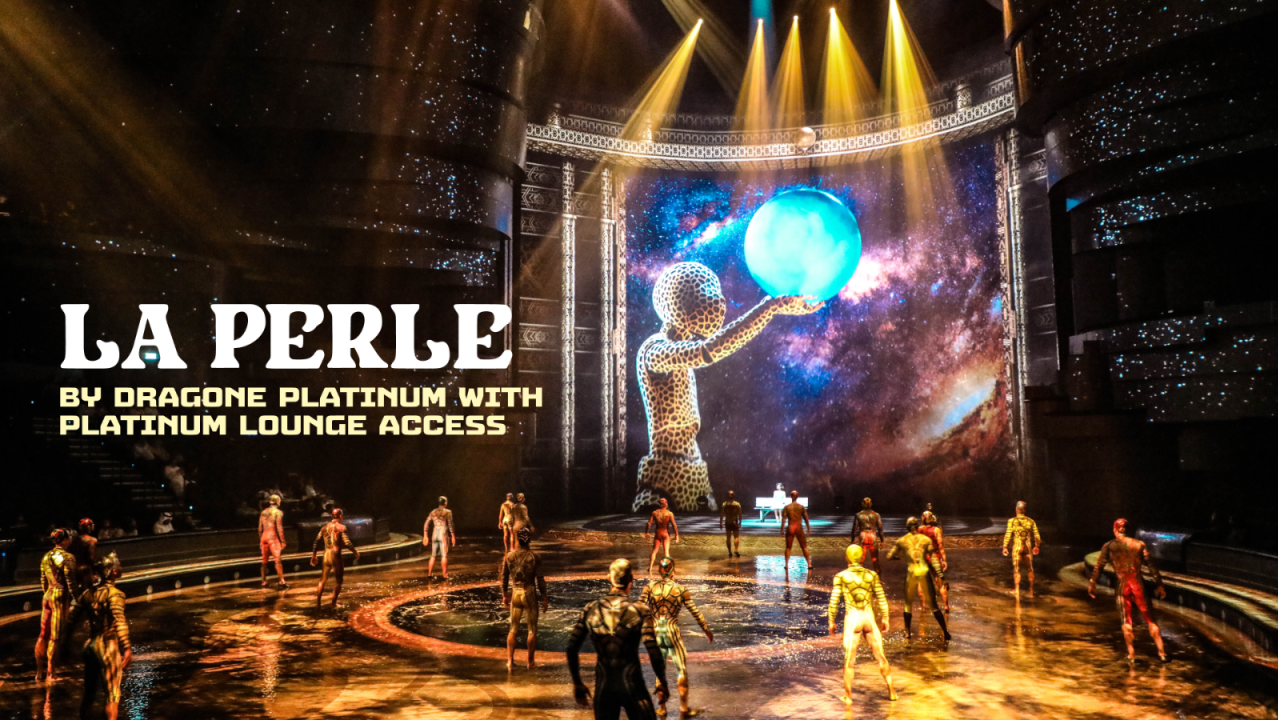 La Perle by Dragone Platinum with Platinum lounge access