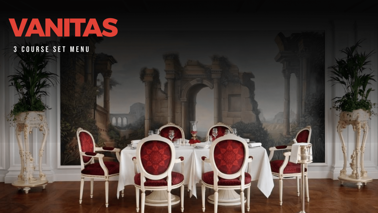 Vanitas - 3 Course Set Menu