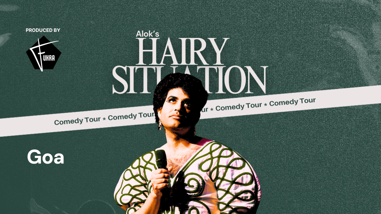 ALOK's Hairy Situation Comedy Tour | Goa