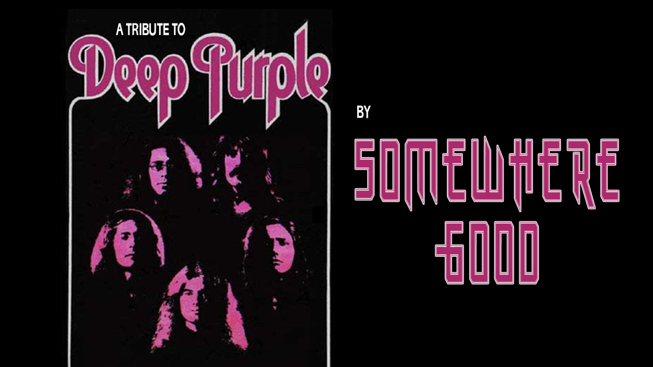 A Tribute to Deep Purple By Somewhere Good
