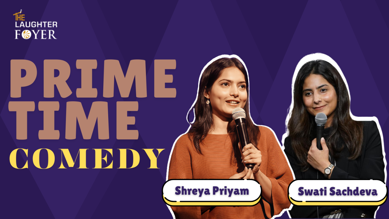 Prime Time Comedy ft. Swati Sachdeva and Shreya Priyam