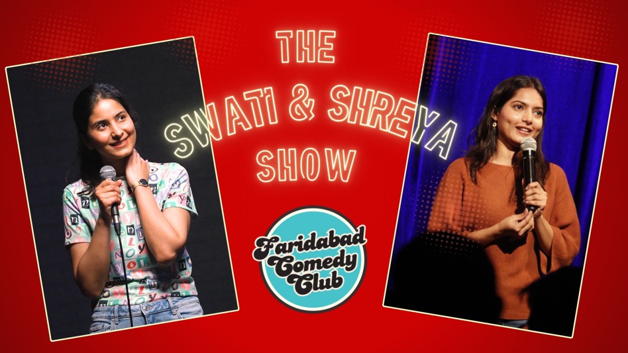 The Swati & Shreya Show | A Standup Comedy Show