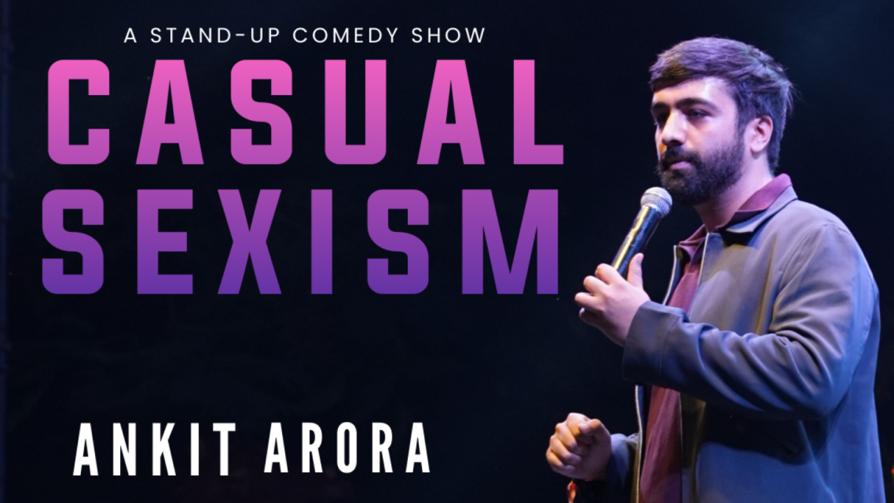 CASUAL SEXISM : A Stand-Up Comedy Show by Ankit Arora