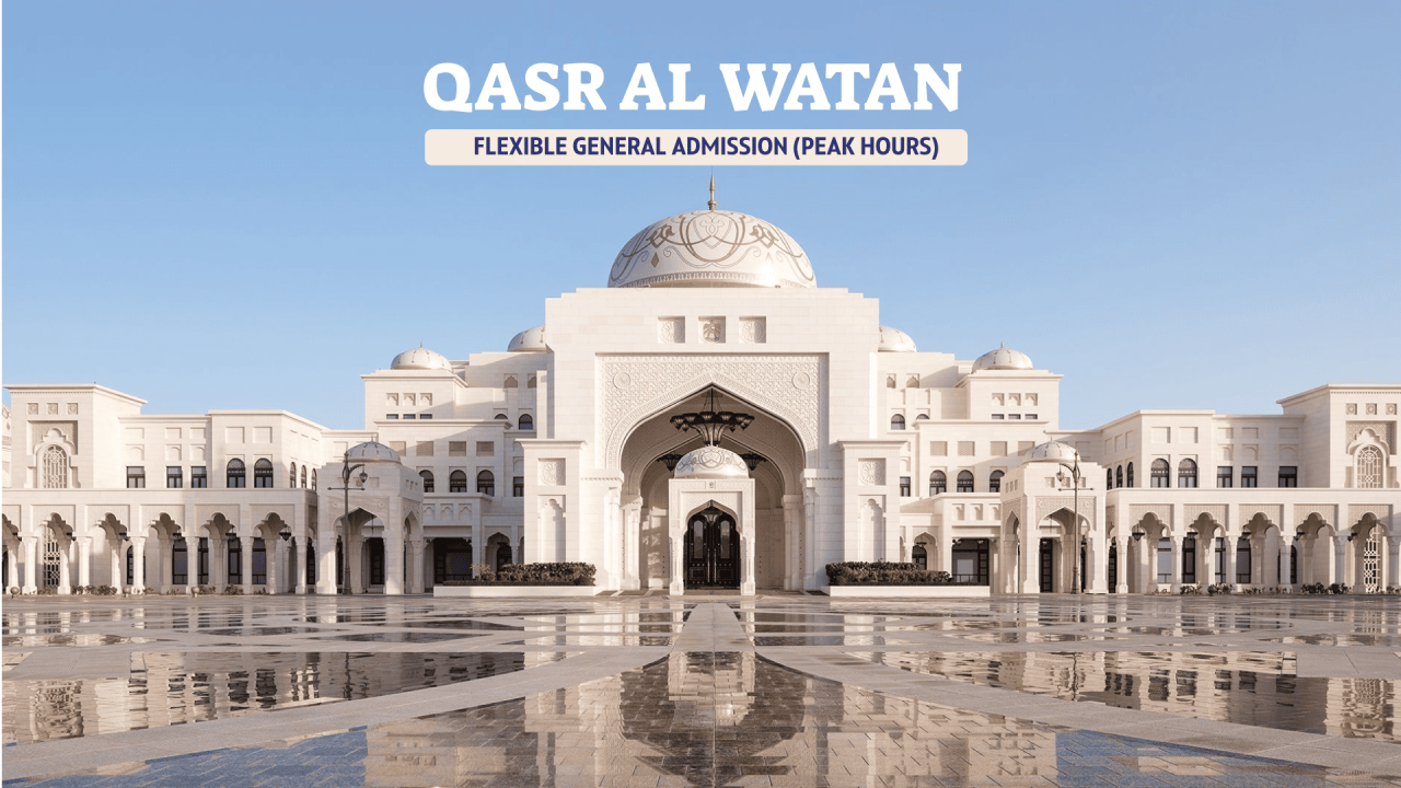 Qasr Al Watan Flexible General Admission (Peak)