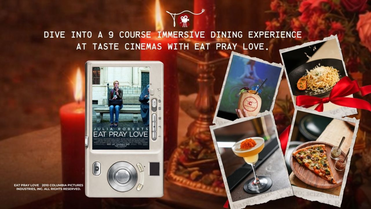 Eat, Pray, Love at Taste Cinemas – Immersive Dining