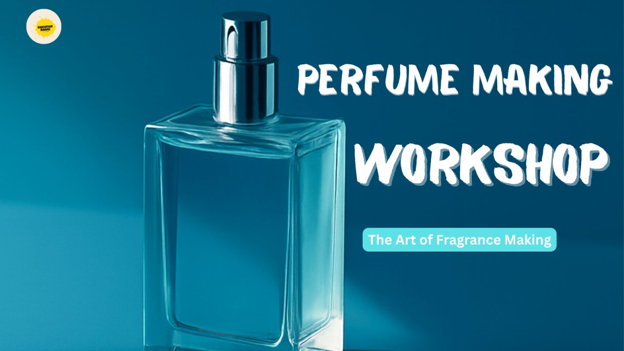 Perfume Making Workshop  By Creative Baari