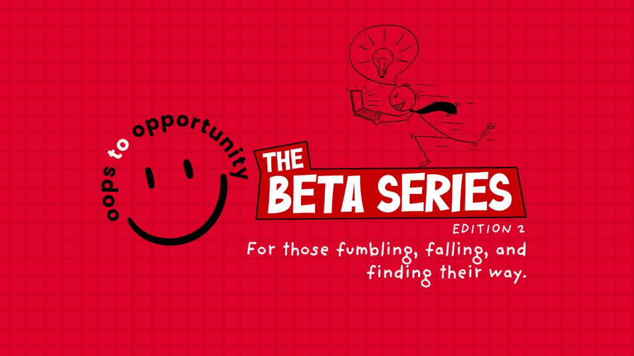 Oops To Opportunity - The Beta Series | Edition 2